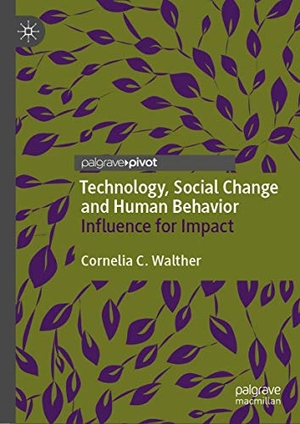 Walther, Cornelia C.. Technology, Social Change and Human Behavior - Influence for Impact. Springer International Publishing, 2021.
