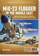 MiG-23 Flogger in the Middle East: Mikoyan I Gurevich MiG-23 in Service in Algeria, Egypt, Iraq, Libya and Syria, 1973-2018