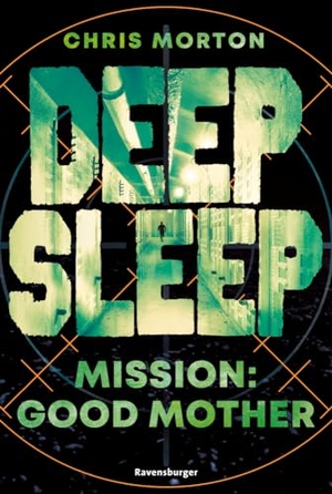 Morton, Chris. Deep Sleep, Band 3 - Mission: Good Mother. Ravensburger Verlag, 2024.