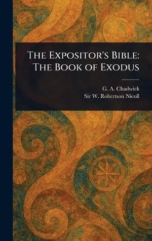Chadwick, G a / W Robertson (William Roberts Nicoll. The Expositor's Bible - The Book of Exodus. Creative Media Partners, LLC, 2025.