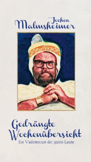 Malmsheimer, Jochen. Gedrängte Wochenübersicht - Ein Vademecum der guten Laune. Wortartisten GmbH, 2015.