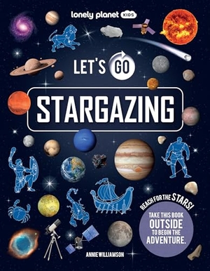 Williamson, Annie. Lonely Planet Kids Let's Go Stargazing - Become an Expert Stargazer Read Awesome Facts & Learn How to Navigate the Night Sky Fun Challenges & Beautiful Photography. Lonely Planet, 2026.
