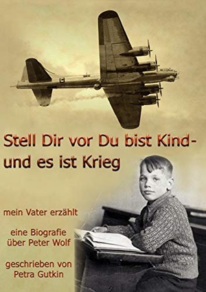 Gutkin, Petra. Stell Dir vor Du bist Kind - und es ist Krieg.  Mein Vater erzählt - Eine Biografie über Peter Wolf, Jahrgang 1931. BoD - Books on Demand, 2011.