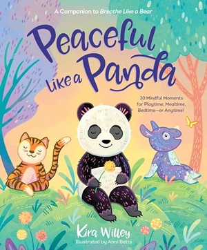 Willey, Kira. Peaceful Like a Panda - 30 Mindful Moments for Playtime, Mealtime, Bedtime-or Anytime!. Random House USA Inc, 2020.
