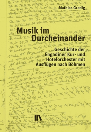 Gredig, Mathias. Musik im Durcheinander - Geschichte der Engadiner Kur- und Hotelorchester mit Ausflügen nach Böhmen. Chronos Verlag, 2026.
