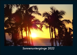 Tobias Becker. Sonnenuntergänge 2022 Fotokalender DIN A5 - Monatskalender mit Bild-Motiven aus Fauna und Flora, Natur, Blumen und Pflanzen. Vero Kalender, 2022.