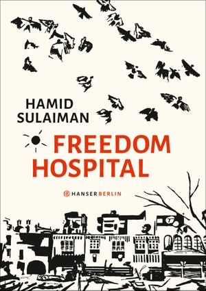 Hamid Sulaiman / Kai Pfeiffer. Freedom Hospital. Hanser Berlin in Carl Hanser Verlag GmbH & Co. KG, 2017.