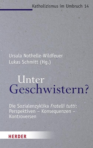 Nothelle-Wildfeuer, Ursula / Lukas Schmitt (Hrsg.). Unter Geschwistern? - Die Sozialenzyklika "Fratelli tutti": Perspektiven - Konsequenzen - Kontroversen. Herder Verlag GmbH, 2021.