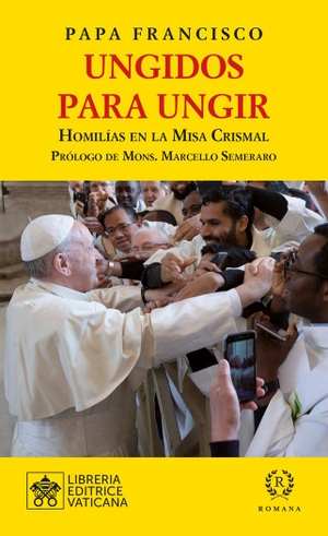 Francisco, Papa. Ungidos para ungir : homilías en la misa crismal. Romana Editorial, 2019.