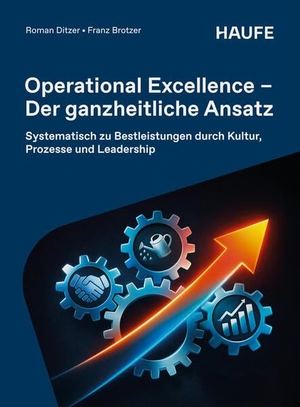 Brotzer, Franz / Roman Ditzer. Operational Excellence - Der ganzheitliche Ansatz - Systematisch zu Bestleistungen durch Kultur, Prozesse und Leadership. Haufe-Lexware GmbH, 2026.