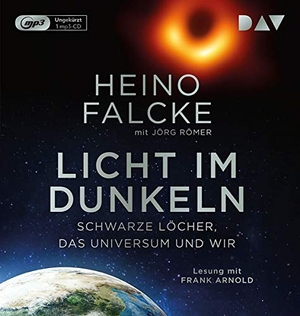 Falcke, Heino / Jörg Römer. Licht im Dunkeln. Schwarze Löcher, das Universum und wir - Ungekürzte Lesung mit Frank Arnold (1 mp3-CD). Audio Verlag Der GmbH, 2020.