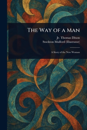 Dixon, Thomas / Stockton Mulford. The Way of a Man. Creative Media Partners, LLC, 2025.