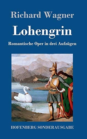 Wagner, Richard. Lohengrin - Romantische Oper in drei Aufzügen. Hofenberg, 2017.