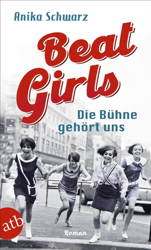 Schwarz, Anika. Beat Girls - Die Bühne gehört uns - Roman. Aufbau Taschenbuch Verlag, 2023.