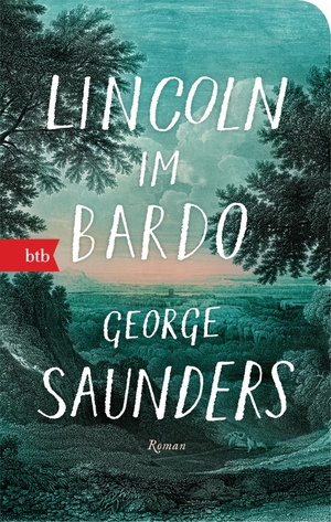 Saunders, George. Lincoln im Bardo - Roman - Geschenkausgabe. btb Taschenbuch, 2021.