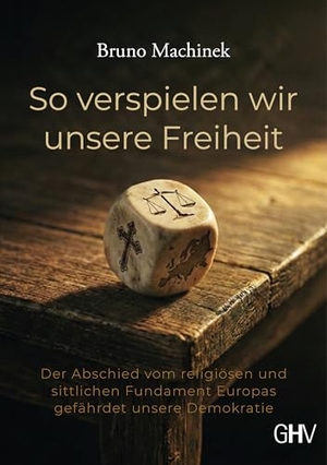 Machinek, Bruno. So verspielen wir unsere Freiheit - Der Abschied vom religiösen und sittlichen Fundament Europas gefährdet unsere Demokratie. Gerhard Hess Verlag e.K., 2026.
