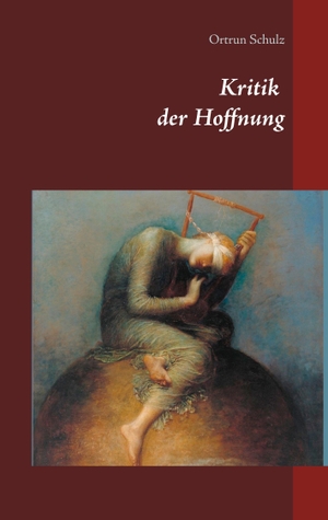 Schulz, Ortrun. Kritik der Hoffnung. Books on Demand, 2018.