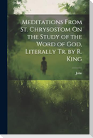 Meditations From St. Chrysostom On the Study of the Word of God, Literally Tr. by R. King
