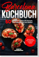 Barcelona Kochbuch: 50 leckere & traditionelle Rezepte vom Frühstück bis zum Dessert - Inklusive Snacks sowie vegetarischer und veganer Rezepte