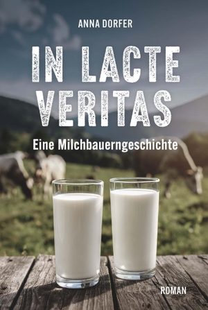 Dorfer, Anna. In lacte veritas - Eine Milchbauerngeschichte. Buchschmiede, 2026.