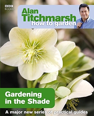 Titchmarsh, Alan. Alan Titchmarsh How to Garden: Gardening in the Shade. Ebury Publishing, 2009.