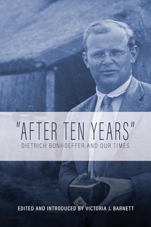 Barnett, Victoria J. After Ten Years - Dietrich Bonhoeffer and Our Times. Augsburg Fortress Publishing, 2017.