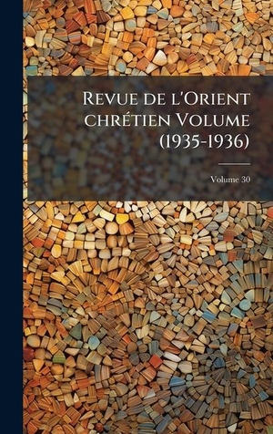 Anonymous. Revue de l'Orient chrÃ(c)tien Volume (1935-1936). Tradd Street Press, 2025.