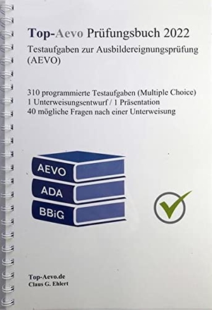 Ehlert, Claus-Günter. Top-Aevo Prüfungsbuch 2022 - Übungsaufgaben zur Ausbildereignungsprüfung - Erweiterte Neuauflage mit 310 Testfragen zum Ausbilderschein / AdA. Ehlert, Claus-Günter, 2021.