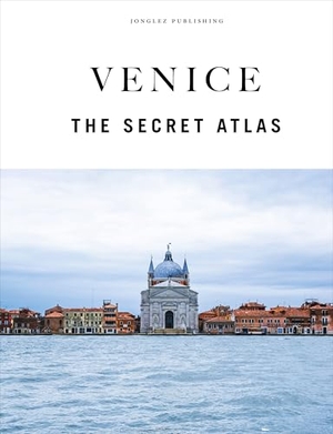 Jonglez, Thomas / Galifi, Irene et al. Venice - The Secret Atlas. Jonglez Publishing, 2026.
