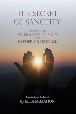 De Sales, St Francis. The Secret of Sanctity. Eternal Chrysostom LLC, 2025.