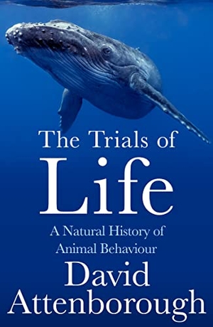 Attenborough, David. TRIALS OF LIFE PB - A Natural History of Animal Behaviour. Harper Collins Publishers - UK Wholesale Acct, 2023.