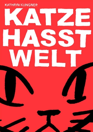 Klingner, Kathrin. Katze hasst Welt. Reprodukt, 2016.
