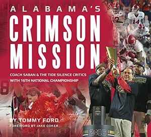 Ford, Tommy. Alabama's Crimson Mission: Saban & Tide Silence Critics with 16th National Championship. Whitman Publishing, 2016.