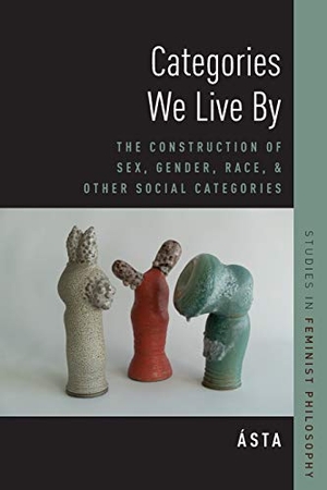 Ásta. Categories We Live by - The Construction of Sex, Gender, Race, and Other Social Categories. Oxford University Press, USA, 2018.