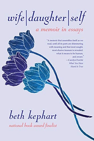 Kephart, Beth. Wife Daughter Self - A Memoir in Essays. Forest Avenue Press, 2021.