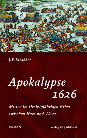 Schröder, J. F.. Apokalypse 1626 - Mitten im Dreißigjährigen Krieg zwischen Harz und Weser. Mitzkat, Jörg, 2014.