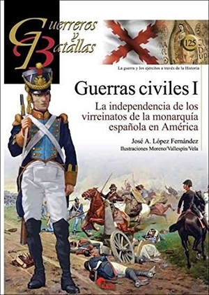 López, Fernando J. / López, Fernando J. et al. Guerras civiles I : la independencia de los virreinatos de la monarquía española en América. Almena Ediciones, 2018.