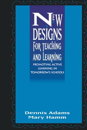 Adams / Hamm M. New Designs Teaching Learning. John Wiley & Sons, 1994.