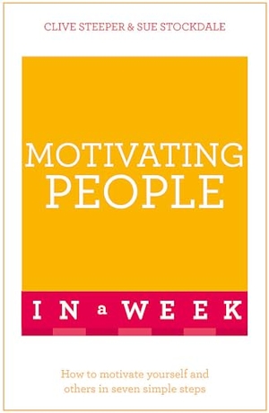 Stockdale, Sue / Clive Steeper. Motivating People In A Week. Hachette UK Distribution, 2016.