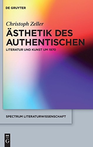 Zeller, Christoph. Ästhetik des Authentischen - Literatur und Kunst um 1970. De Gruyter, 2010.