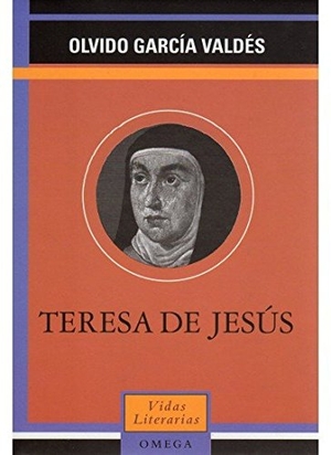 García Valdés, Olvido. Teresa de Jesús. Ediciones Omega, S.A., 2001.