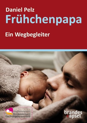 Pelz, Daniel. Frühchenpapa - Ein Wegbegleiter. Brandes + Apsel Verlag Gm, 2022.