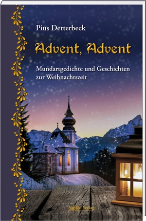Detterbeck, Pius. Advent, Advent - Mundartgedichte und Geschichten zur Weihnachtszeit. Südost-Verlag, 2023.