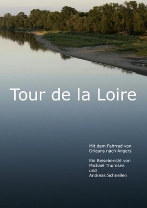 Thomsen, Michael / Andreas Schnellen. Tour de la Loire - Mit dem Fahrrad von Orleans bis Angers. Books on Demand, 2012.