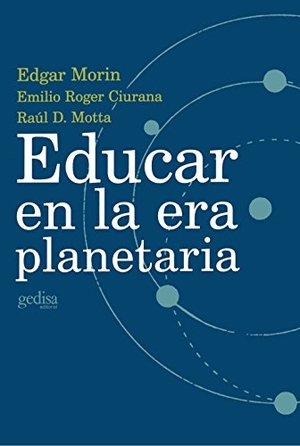 Morin, Edgar / Emilio Roger Ciurana. Educar en la era planetaria. GEDISA, 2003.