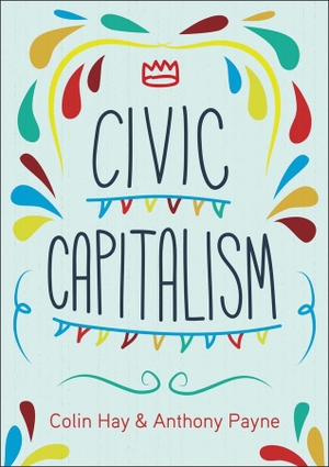 Hay, Colin / Anthony Payne. Civic Capitalism. Polity Press, 2015.