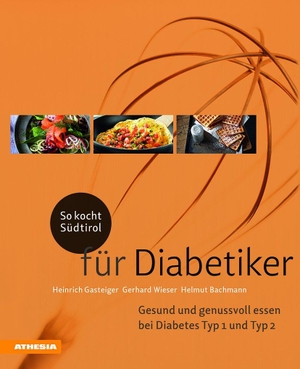 Wieser, Gerhard / Bachmann, Helmut et al. So kocht Südtirol - für Diabetiker - Gesund und genussvoll essen bei Diabetes Typ 1 + Typ 2. Athesia Tappeiner Verlag, 2018.