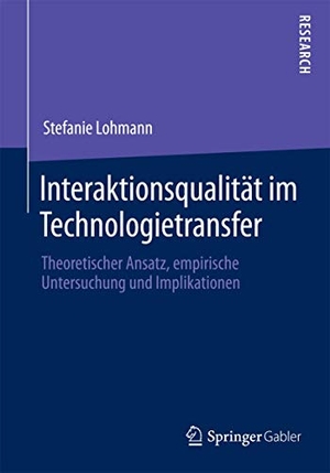 Lohmann, Stefanie. Interaktionsqualität im Technologietransfer - Theoretischer Ansatz, empirische Untersuchung und Implikationen. Springer Fachmedien Wiesbaden, 2014.