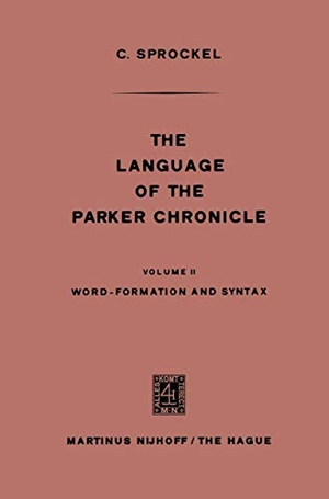 Sprockel, C.. The Language of the Parker Chronicle - Volume II Word-Formation and Syntax. Springer Netherlands, 1973.