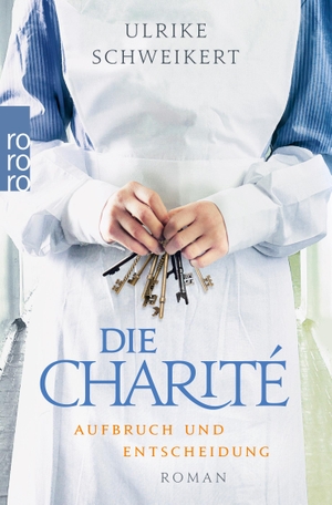 Schweikert, Ulrike. Die Charité: Aufbruch und Entscheidung - Historischer Roman. Rowohlt Taschenbuch, 2020.